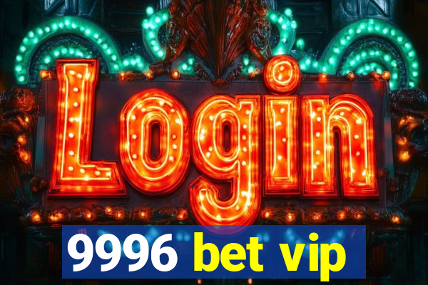 9996 bet vip